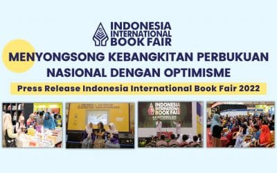 Menyongsong Kebangkitan Perbukuan Nasional dengan Optimisme (Press Release Indonesia International Book Fair 2022)